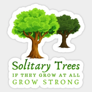 motivational quotes, Solitary trees, if they grow at all, grow strong. Sticker